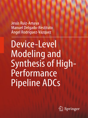 cover image of Device-Level Modeling and Synthesis of High-Performance Pipeline ADCs